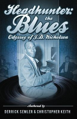 Headhunter: The Blues Odyssey of J.D. Nicholson by Keith, Christopher