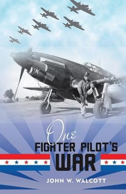 One Fighter Pilot's War by Walcott, John W.