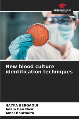 New blood culture identification techniques by Bergaoui, Hayfa