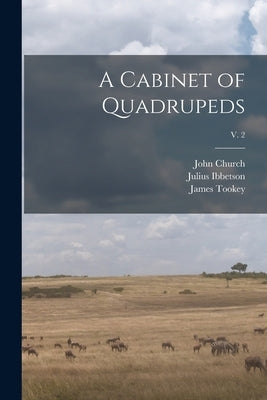 A Cabinet of Quadrupeds; v. 2 by Church, John