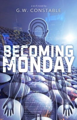 Becoming Monday: a sci-fi novel by Constable, G. W.