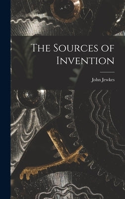 The Sources of Invention by Jewkes, John 1902-