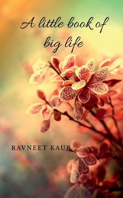 A little book of big life by Kaur, Ravneet