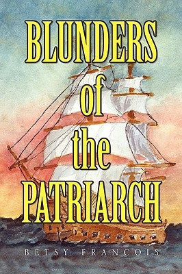 Blunders of the Patriarch by Francois, Betsy