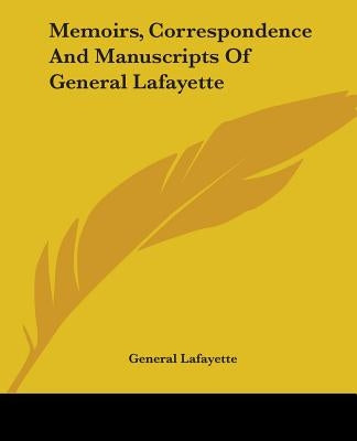 Memoirs, Correspondence And Manuscripts Of General Lafayette by Lafayette, General