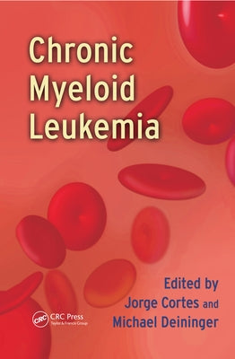 Chronic Myeloid Leukemia by Cortes, Jorge