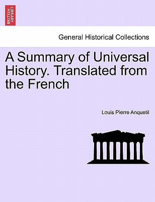 A Summary of Universal History. Translated from the French by Anquetil, Louis-Pierre