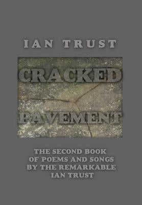 Cracked Pavement: The Second Book of Poems and Songs by the Remarkable Ian Trust by Trust, Ian