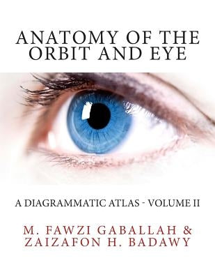 Anatomy of the Orbit and Eye: A Diagrammatic Atlas - Volume II by Badawy, Zaizafon H.