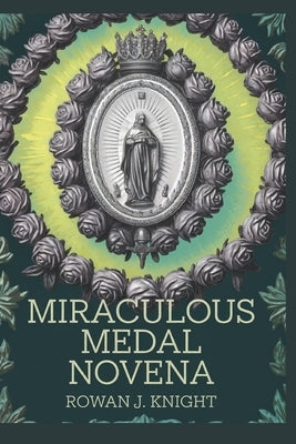 Miraculous Medal Novena by Knight, Rowan J.