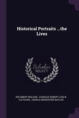 Historical Portraits ...the Lives by Walker, Emery