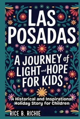 Las Posadas: A Journey of Light and Hope for Kids by B. Richie, Rice