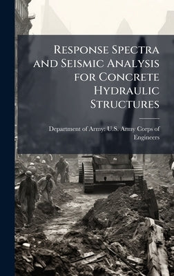 Response Spectra and Seismic Analysis for Concrete Hydraulic Structures by Department of Army U S Army Corps O