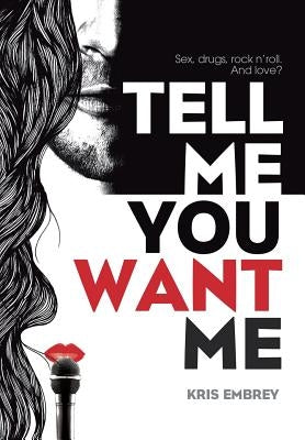 Tell Me You Want Me by Embrey, Kris