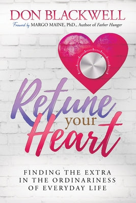 Retune Your Heart: Finding the Extra in the Ordinariness of Everyday Life by Blackwell, Don