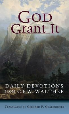 God Grant It by Walther, C. Fw