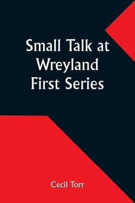 Small Talk at Wreyland. First Series by Torr, Cecil