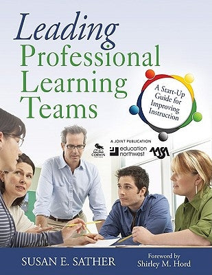 Leading Professional Learning Teams: A Start-Up Guide for Improving Instruction by Sather, Susan E.