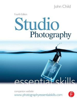 Studio Photography: Essential Skills by Child, John