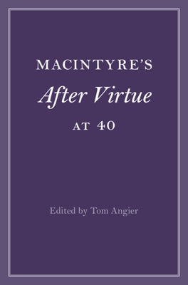 MacIntyre's After Virtue at 40 by Angier, Tom