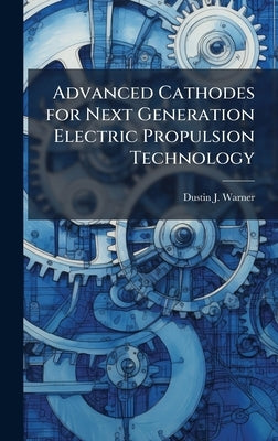 Advanced Cathodes for Next Generation Electric Propulsion Technology by Warner, Dustin J.