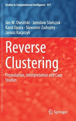 Reverse Clustering: Formulation, Interpretation and Case Studies by Owsiński, Jan W.