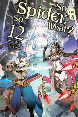 So I'm a Spider, So What?, Vol. 12 (Light Novel) by Baba, Okina