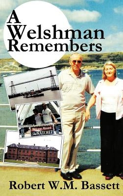 A Welshman Remembers: The Story of a Welsh Family, 1938 to the Present Day... by Bassett, Robert W. M.