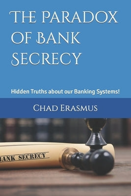 The Paradox of Bank Secrecy: Hidden Truths about our Banking Systems! by Gates, Stacey