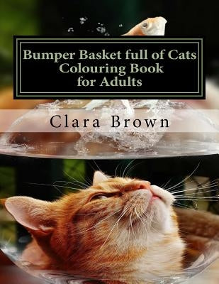 Bumper Basket full of Cats Colouring Book for Adults: Art Therapy for Adults by Brown, Clara E.