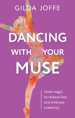 Dancing with Your Muse: Inner Magic to Release Fear and Embrace Creativity by Joffe, Gilda