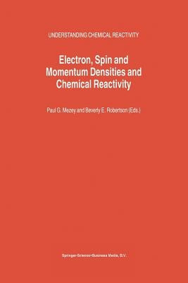 Electron, Spin and Momentum Densities and Chemical Reactivity by Mezey, Paul G.