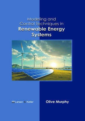 Modeling and Control Techniques in Renewable Energy Systems by Murphy, Olive