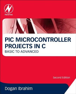 PIC Microcontroller Projects in C: Basic to Advanced by Ibrahim, Dogan