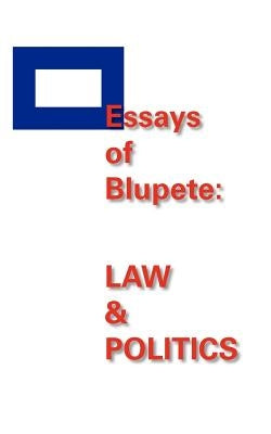 Essays of Blupete: Law & Politics by Landry, Peter