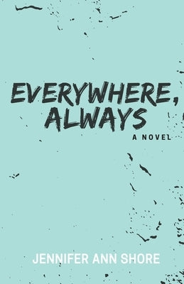 Everywhere, Always by Shore, Jennifer Ann