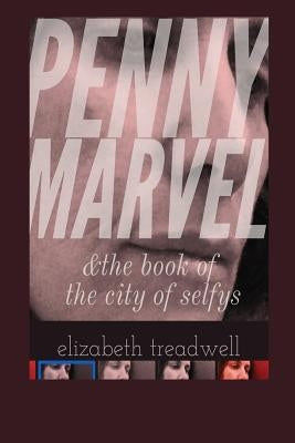 Penny Marvel & the book of the city of selfys by Treadwell, Elizabeth