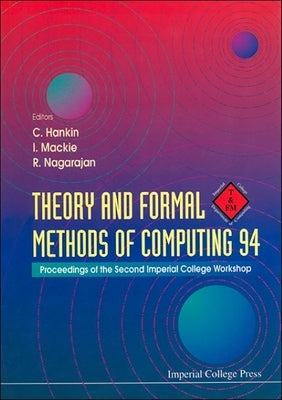 Theory and Formal Methods of Computing 94: Proceedings of the Second Imperial College Workshop by Hankin, Chris