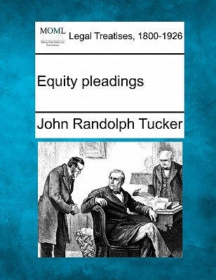 Equity Pleadings by Tucker, John Randolph