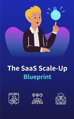 The SaaS Scale-Up Blueprint: A Guide to Building and Growing a Tech Company by Katariya, Pranay
