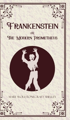 Frankenstein oR The Modern Prometheus by Shelley, Mary Wollstonecraft