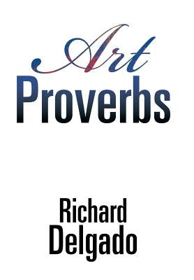 Art Proverbs by Delgado, Richard