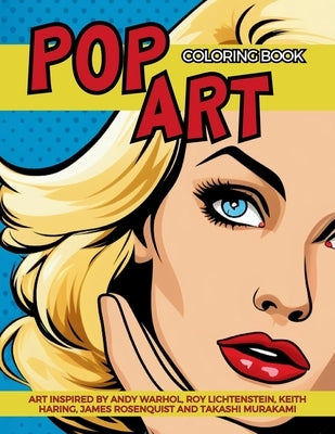 Pop Art Coloring Book inspired by Andy Warhol, Roy Lichtenstein, Keith Haring, James Rosenquist and Takashi Murakami: Fun and Easy Pin-Ups Models, Pop by Collective, Gargoyle