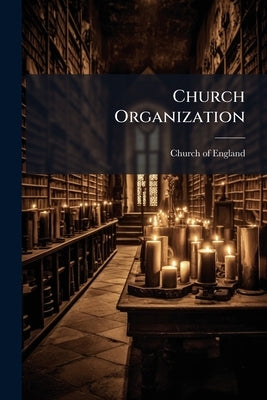 Church Organization: The Constitution of The Church in The United States of America, in Canada, and in New Zealand. &c. Volume Talbot Collection of Br by Church of England