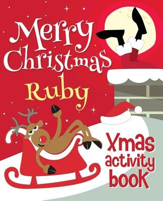 Merry Christmas Ruby - Xmas Activity Book: (Personalized Children's Activity Book) by Xmasst