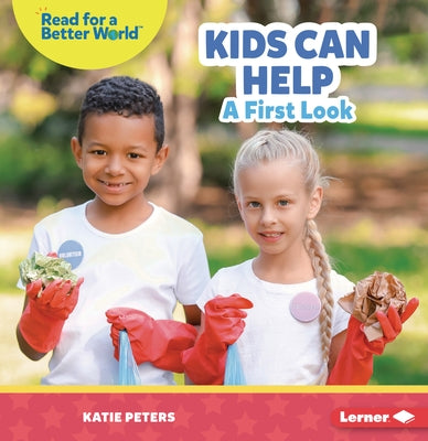Kids Can Help: A First Look by Peters, Katie