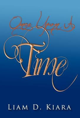 Once Upon a Time: A Short Story by Liam Desmond Kiara by Kiara, Liam Desmond