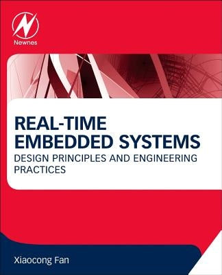 Real-Time Embedded Systems: Design Principles and Engineering Practices by Fan, Xiaocong
