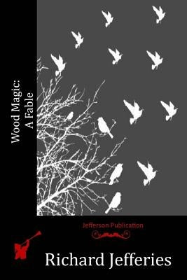 Wood Magic: A Fable by Jefferies, Richard
