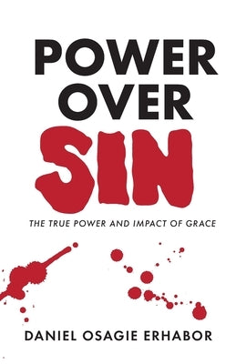 Power Over Sin: The True Power and Impact of Grace by Erhabor, Daniel Osagie